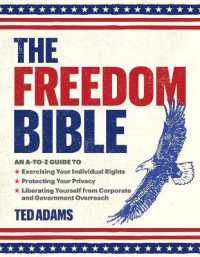 The Freedom Bible : An A-to-Z Guide to Breaking Free from Government Overreach, Big Tech, and Other Forces that Threaten Your Independence