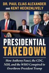 Presidential Takedown : How Anthony Fauci, the CDC, NIH, and the WHO Conspired to Overthrow President Trump