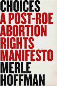 Choices : A Post-Roe Abortion Rights Manifesto