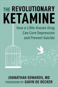 The Revolutionary Ketamine : How a Little-Known Drug Can Cure Depression and Prevent Suicide