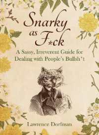 Snarky as F*ck : A Sassy, Irreverant Guide for Dealing with People's Bullsh*t
