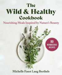 The Wild & Healthy Cookbook : Nourishing Meals Inspired by Nature's Bounty