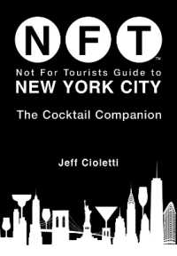 Not for Tourists Guide to New York City: The Cocktail Companion (Not for Tourists)