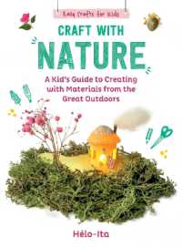 Craft with Nature : A Kid's Guide to Creating with Materials from the Great Outdoors (Easy Crafts for Kids)