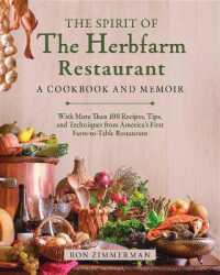 The Spirit of the Herbfarm Restaurant : A Cookbook and Memoir: With More than 100 Recipes, Tips, and Techniques from America's First Farm-to-Table Restaurant