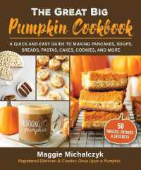 The Great Big Pumpkin Cookbook : A Quick and Easy Guide to Making Pancakes, Soups, Breads, Pastas, Cakes, Cookies, and More