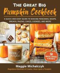 The Great Big Pumpkin Cookbook : A Quick and Easy Guide to Making Pancakes， Soups， Breads， Pastas， Cakes， Cookies， and More