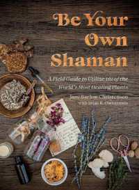 Be Your Own Shaman : A Field Guide to Utilize 101 of the World's Most Healing Plants