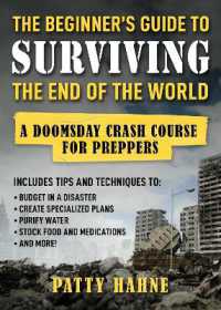 The Beginner's Guide to Surviving the End of the World : A Doomsday Crash Course for Preppers
