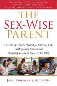 Sex-Wise Parent : The Ultimate Parent's Playbook for Protecting Kids, Building Strong Families, and Navigating the Talk on Sex, Love, and Safety （3RD）