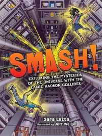 Smash! : Exploring the Mysteries of the Universe with the Large Hadron Collider