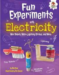 Fun Experiments with Electricity : Mini Robots, Micro Lightning Strikes, and More (Amazing Science Experiments) （Library Binding）