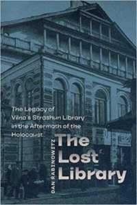 The Lost Library : The Legacy of Vilna's Strashun Library in the Aftermath of the Holocaust (Tauber Institute for the Study of European Jewry)