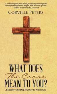 What Does the Cross Mean to You? : A Twenty-one Day Journey to Wholeness