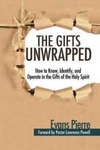 The Gifts Unwrapped : How to Know, Identify, and Operate in the Gifts of the Holy Spirit
