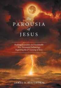 The Parousia of Jesus : Building a Credible and Sustainable New Testament Eschatology Regarding the 2nd Coming of Jesus