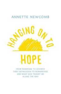 Hanging on to Hope : From Marriage to Divorce Thru Depression to Remarriage and What God Taught Me Along the Way