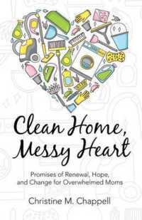 Clean Home, Messy Heart : Promises of Renewal, Hope, and Change for Overwhelmed Moms