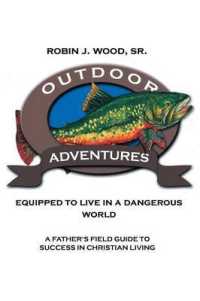Outdoor Adventures Equipped to Live in a Dangerous World : A Father's Field Guide to Success in Christian Living