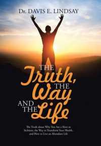 The Truth, the Way and the Life : The Truth about Why You Are a Slave to Sickness, the Way to Transform Your Health, and How to Live an Abundant Life
