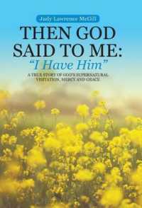 Then God Said To Me: "I Have Him" A True Story of God's Supernatural Visitation, Mercy and Grace