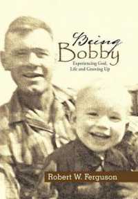 Being Bobby : Experiencing God, Life and Growing Up