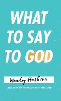 What to Say to God : 365 Days of Intimacy with the Lord