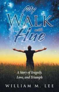 My Walk with Hue : A Story of Tragedy, Love, and Triumph