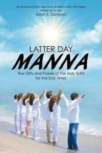 Latter Day Manna : The Gifts and Power of the Holy Spirit for the End Times