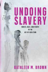 Undoing Slavery : Bodies, Race, and Rights in the Age of Abolition (Early American Studies)