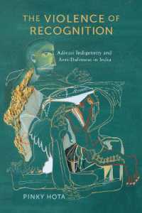 The Violence of Recognition : Adivasi Indigeneity and Anti-Dalitness in India (The Ethnography of Political Violence)