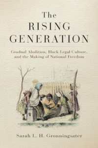 The Rising Generation : Gradual Abolition, Black Legal Culture, and the Making of National Freedom (Early American Studies)