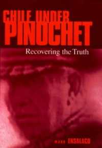 Chile under Pinochet : Recovering the Truth (Pennsylvania Studies in Human Rights)