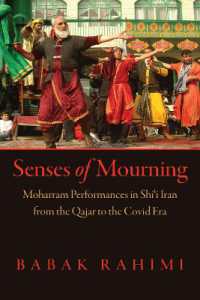Senses of Mourning : Moharram Performances in Shiʿi Iran from the Qajar to the Covid Era