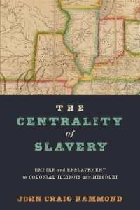 The Centrality of Slavery : Empire and Enslavement in Colonial Illinois and Missouri (Early American Studies)