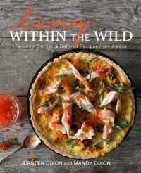 Living within the Wild : Personal Stories & Beloved Recipes from Alaska