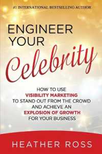 Engineer Your Celebrity : How to Use Visibility Marketing to Stand Out from the Crowd and Achieve an Explosion of Growth for Your Business