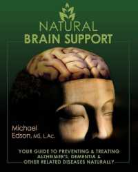 Natural Brain Support : Your Guide to Preventing and Treating Alzheimer's, Dementia and Other Related Diseases Naturally