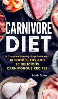 Carnivore Diet : A Complete Step-by-Step Guide with 10 Food Plans and 30 Delicious Carnivorous Recipes