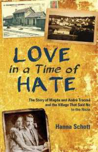Love in a Time of Hate : The Story of Magda and André Trocmé and the Village That Said No to the Nazis