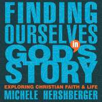 Finding Ourselves in God's Story : Exploring Christian Faith and Life