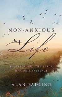 A Non-Anxious Life : Experiencing the Peace of God's Presence