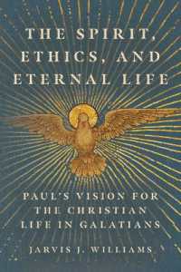 The Spirit, Ethics, and Eternal Life : Paul's Vision for the Christian Life in Galatians