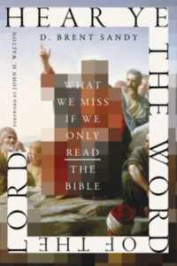 Hear Ye the Word of the Lord : What We Miss If We Only Read the Bible