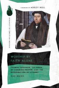 Worship by Faith Alone : Thomas Cranmer, the Book of Common Prayer, and the Reformation of Liturgy (Dynamics of Christian Worship)