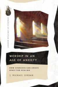 Worship in an Age of Anxiety : How Churches Can Create Space for Healing (Dynamics of Christian Worship)
