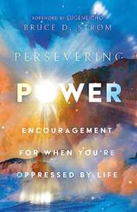 Persevering Power : Encouragement for When You're Oppressed by Life