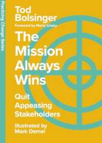 The Mission Always Wins : Quit Appeasing Stakeholders (Practicing Change Series)