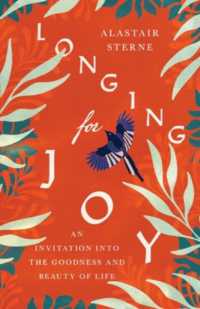 Longing for Joy : An Invitation into the Goodness and Beauty of Life