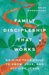 Family Discipleship That Works : Guiding Your Child to Know, Love, and Act Like Jesus